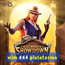 wim 444 plataforma